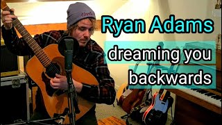 Ryan Adams - Dreaming You Backwards (Cover by Eelke)