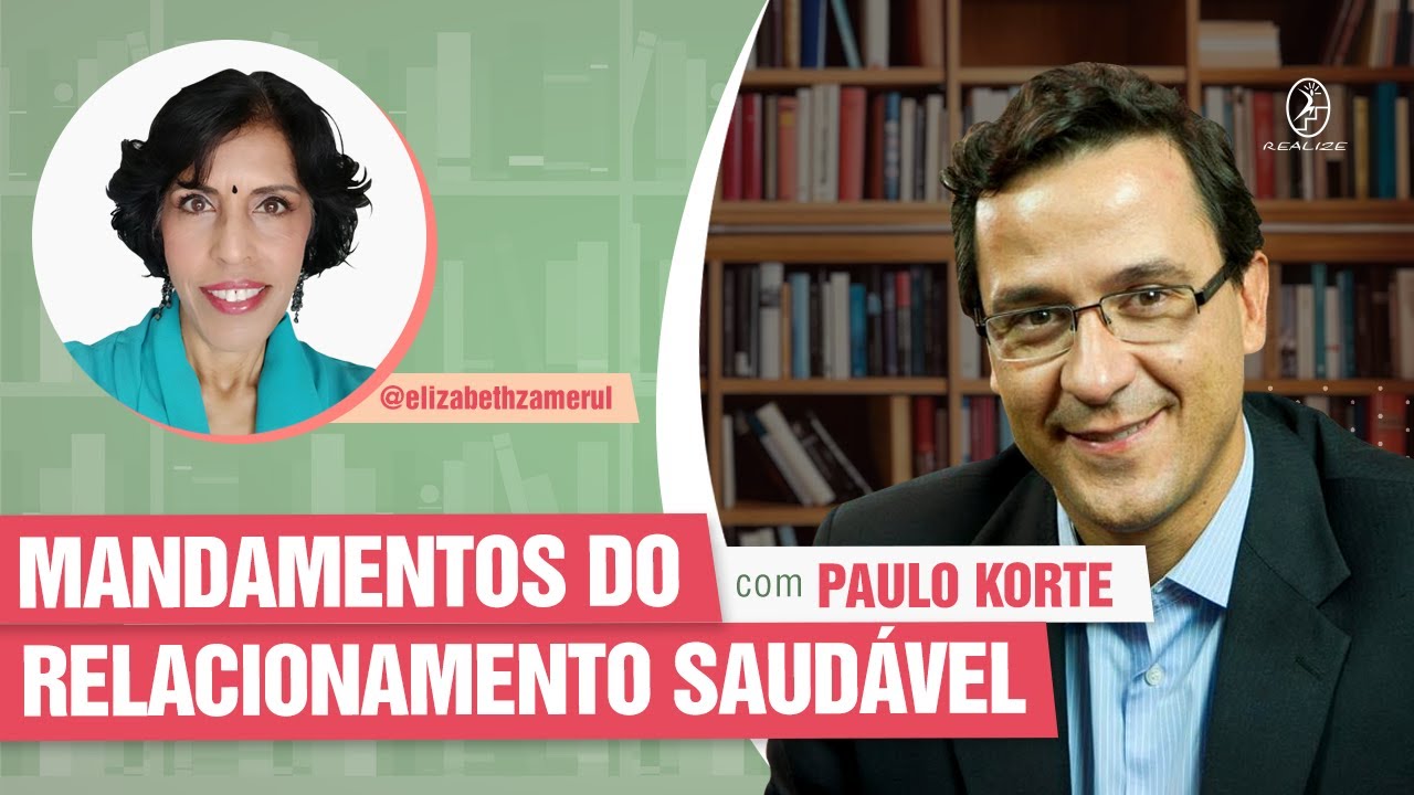 OS 10 MANDAMENTOS DO RELACIONAMENTO SAUDÁVEL – DRA BETH ENTREVISTA DR. PAULO KORTE