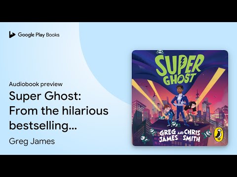 Super Ghost: From the hilarious bestselling… by Greg James · Audiobook preview