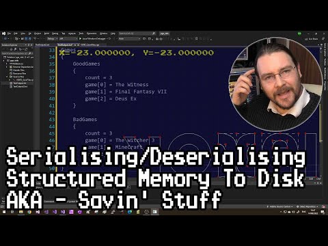 Serialising/Deserialising Structured Memory To Disk, AKA Savin' Stuff