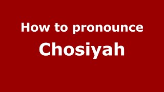 How to pronounce Chosiyah