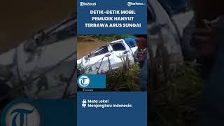 Rekaman Video Mobil Pemudik di Tapsel Hanyut: Hendak Menyebrangi Sungai Tiba-tiba Arus Naik