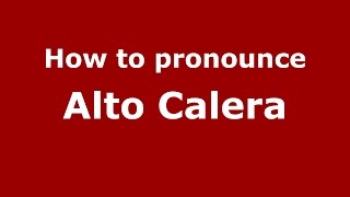 How to pronounce Alto Calera