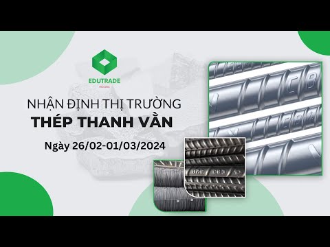 Nhận Định Thị Trường - Thép thanh vằn (Ngày 26/02-01/03/2024)