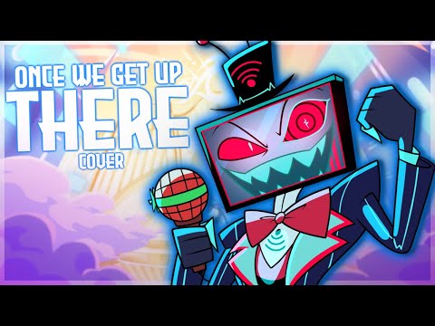 Once We Get Up There - BUT WE SANG IT! (Hazbin Hotel Cover)