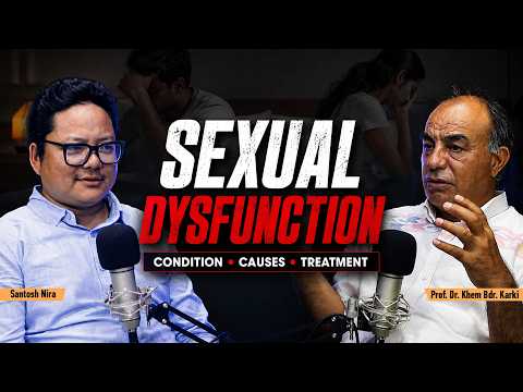 Sexual Dysfunction: Causes & Solutions | Sexual Satisfaction | Dr. Khem Karki | Santosh Nira | EP04