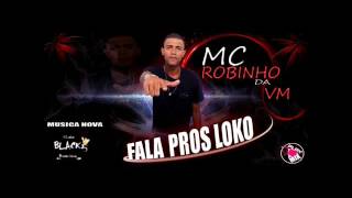 MC ROBINHO DA VM - FALA PROS LOKO  LANÇAMENTO 2016 (((( PROD DJ-VINICIUS PLAY MIX ))))