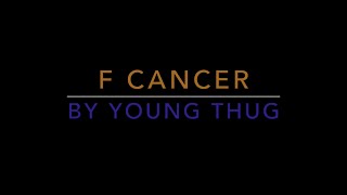Young thug f cancer lyrics