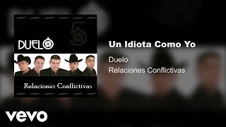 Duelo - Un Idiota Como Yo (Audio)