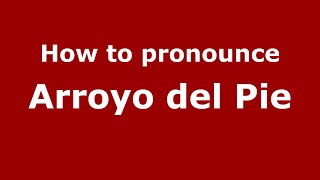 How to pronounce Arroyo Del Pie