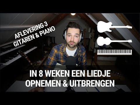 In 8 Weken Een Liedje Opnemen & Uitbrengen - Gitaren & Piano