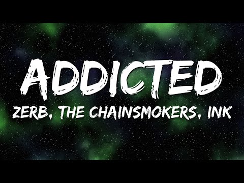 Zerb, The Chainsmokers, Ink - Addicted (Lyrics)