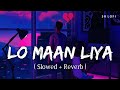 Lo Maan Liya Slowed Reverb Arijit Singh Raaz Reboot SR Lofi