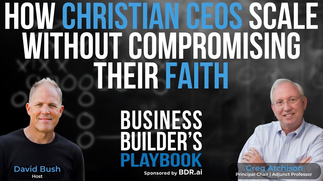 Greg Atchison—How Christian CEOs Scale Without Compromising Their Faith