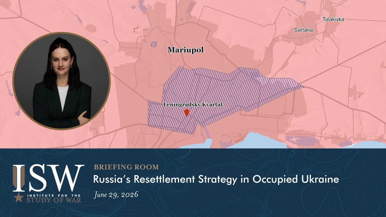 Russia’s Resettlement Strategy in Occupied Ukraine | ISW Briefing Room