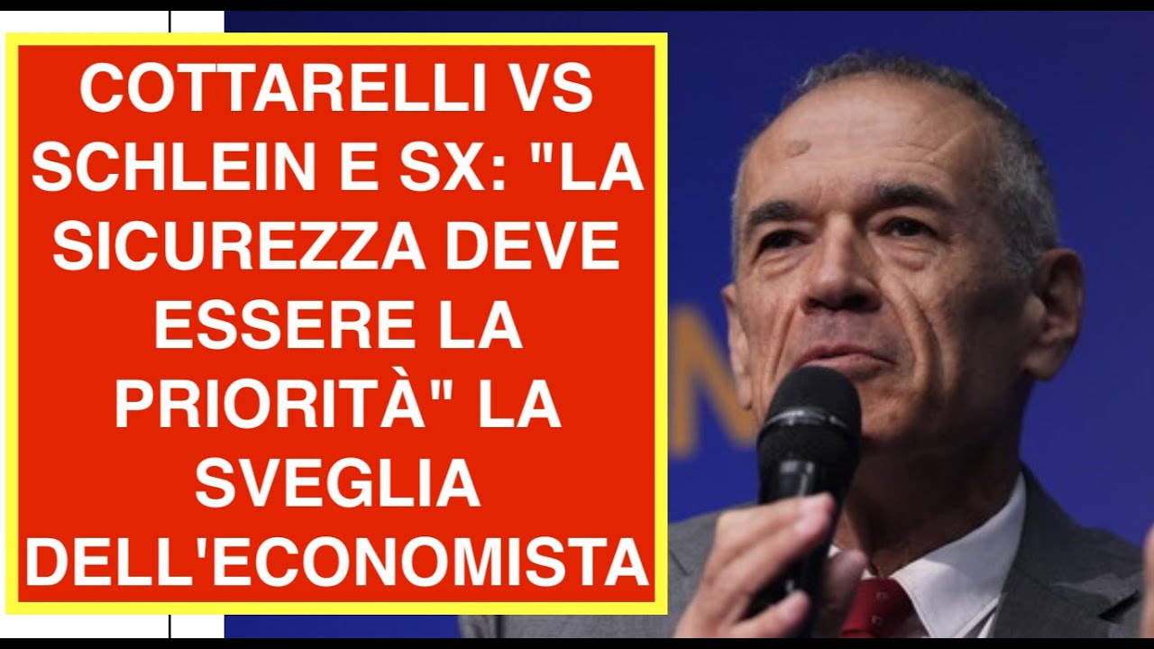 COTTARELLI VS SCHLEIN E SX: "LA SICUREZZA DEVE ESSERE LA PRIORITÀ" LA SVEGLIA DELL'ECONOMISTA