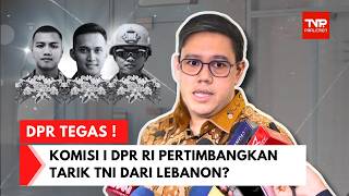 DARI KOMPLEKS PARLEMEN: KOMISI I DPR EVALUASI PASUKAN TNI DI LEBANON, DEMI KESELAMATAN PRAJURIT!