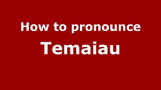 How to pronounce Temaiau