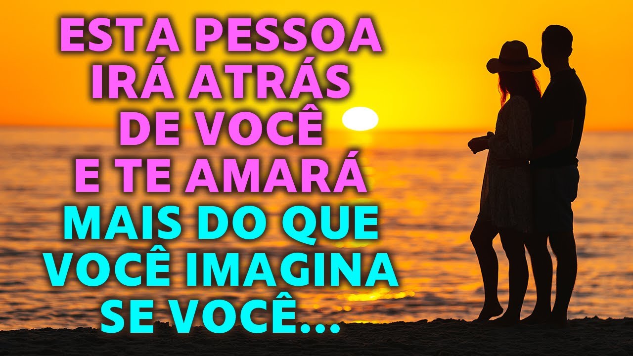 Esta Pessoa Irá Atrás De Você E Te Amará Mais Do Que Você Imagina Se Você...