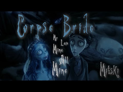 Corpse Bride - My Love Mine All Mine - Mitski