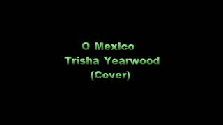 O Mexico - Trisha Yearwood (Cover)