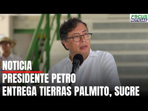 En Vivo. Presidente GUSTAVO PETRO Entrega TIERRAS a CAMPESINOS en PALMITO, Sucre #FocusNoticias