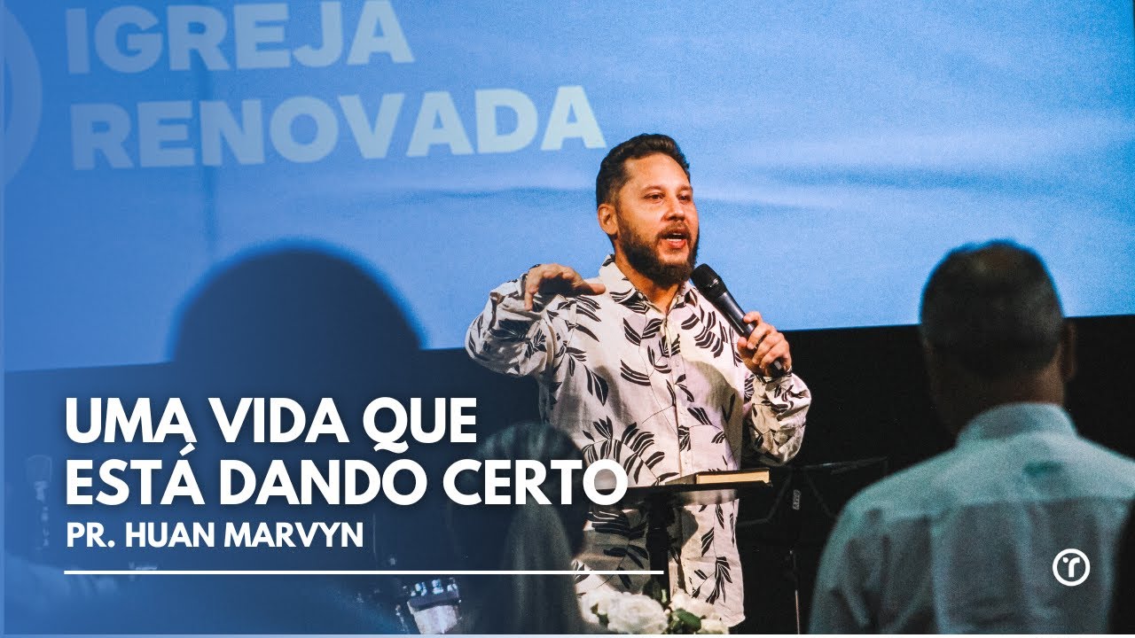 UMA VIDA QUE ESTÁ DANDO CERTO - PR. HUAN MARVYN - MENSAGEM AVULSA