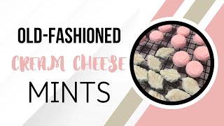 Old-Fashioned Cream Cheese Mints | My Great-Grandmother’s Recipe