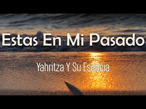 Yahritza Y Su Esencia - Estás En Mi Pasado (Letra) | Ya se cansó Mi corazón Ya no regresó