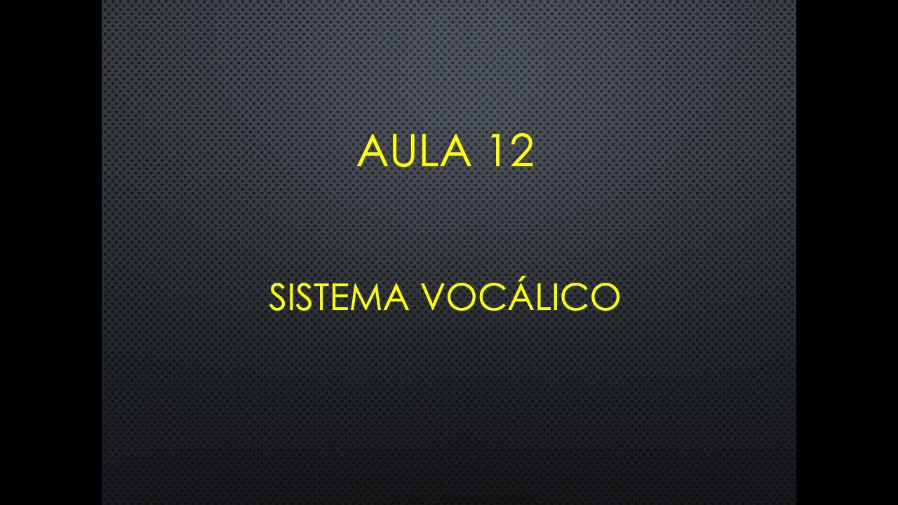 Aula 12 - Sistema vocálico