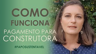 Como funciona o PAGAMENTO para uma CONSTRUTORA?