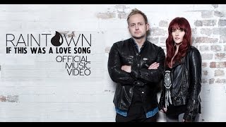 RAINTOWN - IF THIS WAS A LOVE SONG - OFFICIAL MUSIC VIDEO