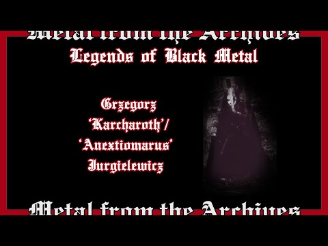 Legends of Black Metal Shorts: Grzegorz 'Karcharoth' / 'Anextiomarus' Jurgielewicz ~ Infernum ~ MFTA