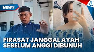 Firasat Tak Biasa Ayah sebelum Anggi Meninggal Dibunuh di Bogor, Rasakan Kejanggalan
