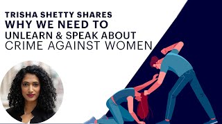 Trisha Shetty shares Why We Need To Unlearn And Speak About Crime Against Women image
