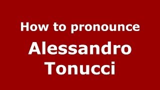 How to pronounce Alessandro Tonucci