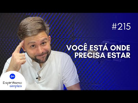 Simple Spiritism Podcast #215 - You are where you need to be