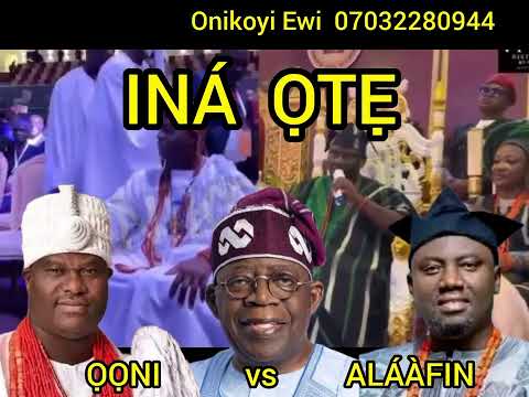 INÁ  ỌTẸ... Ọọni vs Alaafin.. by Onikoyi Ewi Exponent 