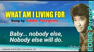Download lagu WHAT AM I LIVING FOR - Eddie Peregrina (w/Lyrics) mp3