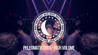 Phlegmatic Dogs - High Volume