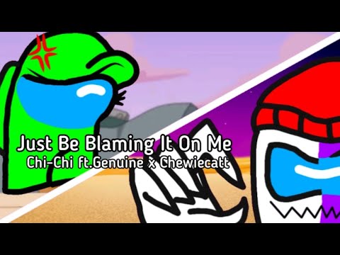 MASHUP COLLAB [L&A] | Chi-Chi ft.Genuine x Chewiecatt - Just Be Blaming It On Me