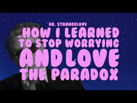 Dr. Strangelove or How I Learned to Stop Worrying and Love the Paradox