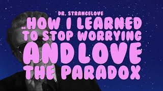 Dr. Strangelove or: How I Learned to Stop Worrying and Love the Paradox