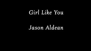 Jason Aldean - Girl Like You (Lyrics / Lyric Video)