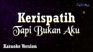 Kerispatih - Tapi Bukan Aku (Karaoke Version)