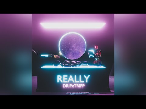 DRIPxTRIPP - Really [Official Music Video]