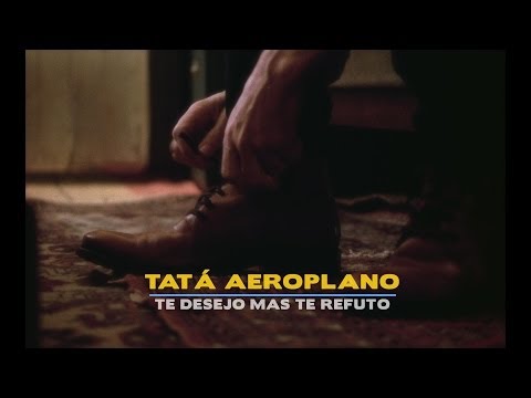 Tatá Aeroplano - Te Desejo Mas Te Refuto