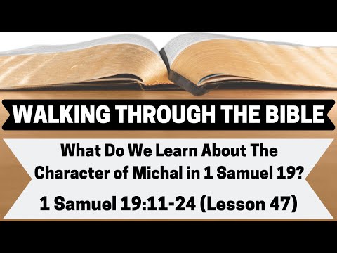 What Do We Learn About the Character of Michal in 1 Samuel 19? | 1 Samuel 19:11-24 | L.47 | WTTB