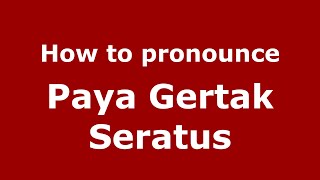 How to pronounce Paya Gertak Seratus