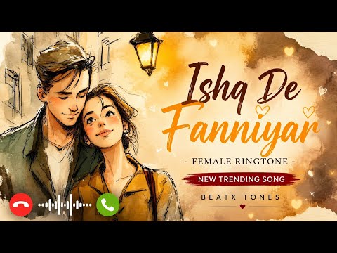 Ishq De Fanniyar - Female Ringtone | New Trending Song | Beatx Tones